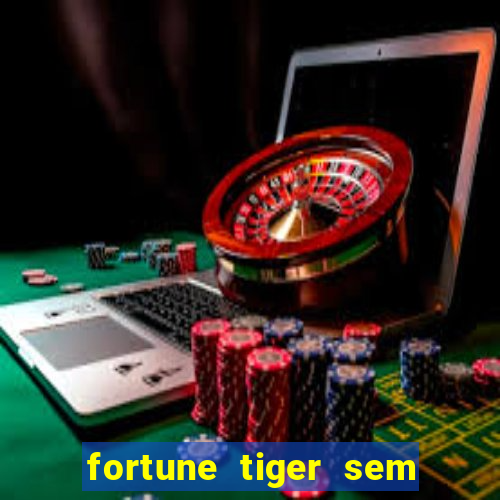 fortune tiger sem deposito minimo